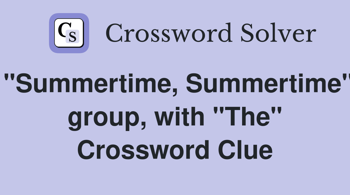 "Summertime, Summertime" group, with "The" Crossword Clue Answers